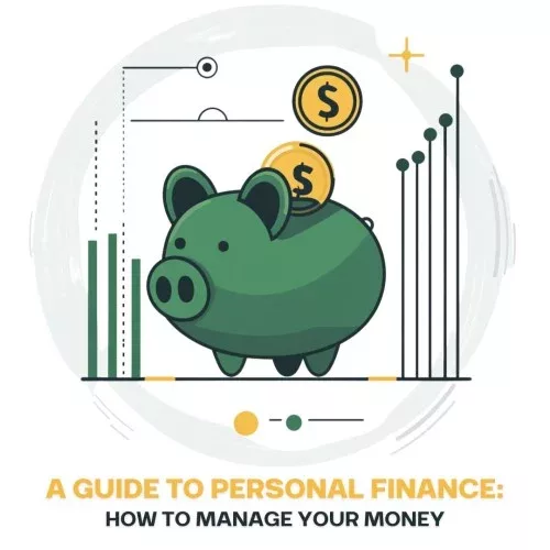 A Guide to Personal Finance: How to Manage Your Money